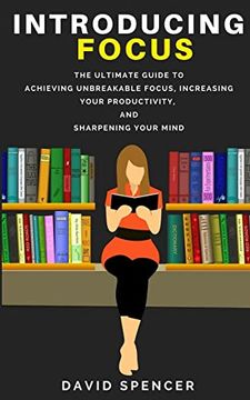 portada Introducing Focus: The Ultimate Guide to Achieving Unbreakable Focus, Increasing Your Productivity, and Sharpening Your Mind 