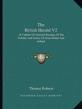 portada the british herald v2: or cabinet of armorial bearings of the nobility and gentry of great britain and ireland: from the earliest to the pres (in English)