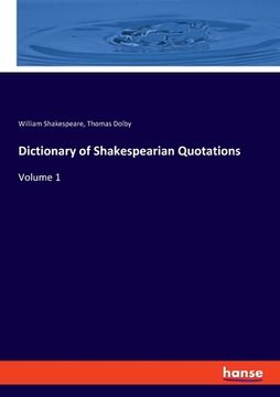 portada Dictionary of Shakespearian Quotations: Volume 1 (en Inglés)