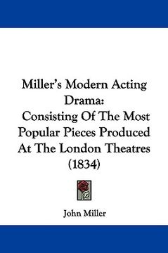 portada miller's modern acting drama: consisting of the most popular pieces produced at the london theatres (1834)