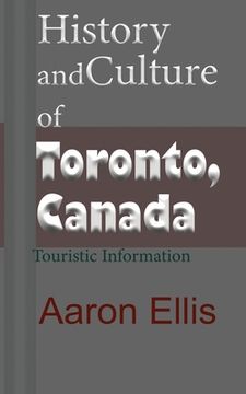portada History and Culture of Toronto, Canada: Touristic Information (in English)