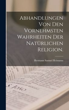 portada Abhandlungen von den vornehmsten Wahrheiten der natürlichen Religion. (en Alemán)