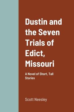 portada Dustin and the Seven Trials of Edict, Missouri: A Novel of Short, Tall Stories (en Inglés)