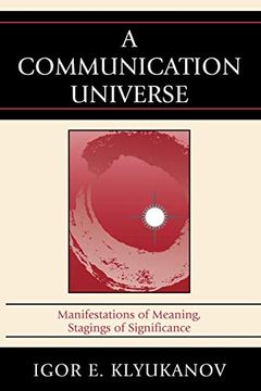 portada A Communication Universe: Manifestations of Meaning, Stagings of Significance (Lexington Studies in Political Communication) (en Inglés)