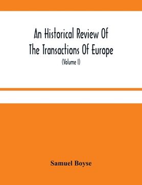 portada An Historical Review Of The Transactions Of Europe: From The Commencement Of The War With Spain In 1739, To The Insurrection In Scotland In 1745 With (en Inglés)