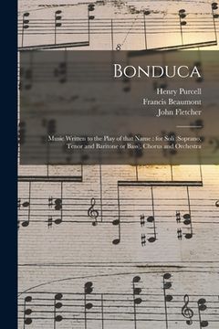 portada Bonduca: Music Written to the Play of That Name: for Soli (soprano, Tenor and Baritone or Bass), Chorus and Orchestra (in English)