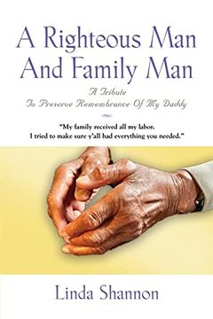 portada A Righteous Man And Family Man: A Tribute To Preserve Remembrance Of My Daddy (en Inglés)