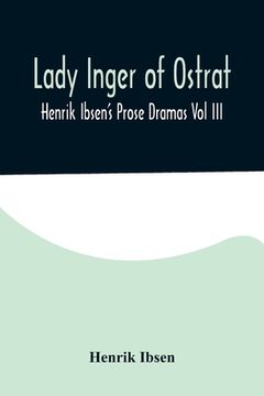 portada Lady Inger of Ostrat: Henrik Ibsen's Prose Dramas Vol III