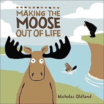portada Making the Moose Out of Life (Life in the Wild)