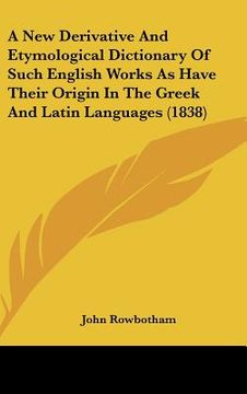 portada a new derivative and etymological dictionary of such english works as have their origin in the greek and latin languages (1838)