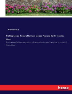 portada The Biographical Review of Johnson, Massac, Pope and Hardin Counties, Illinois: Containing biographical sketches of prominent and representative citiz (en Inglés)