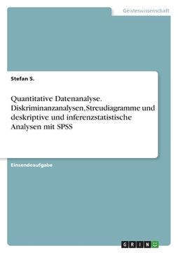 portada Quantitative Datenanalyse. Diskriminanzanalysen, Streudiagramme und deskriptive und inferenzstatistische Analysen mit SPSS (in German)