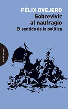portada Sobrevivir al Naufragio: El Sentido de la Política (Ensayo) (in Spanish)