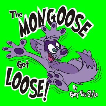 portada The Mongoose Got Loose! (en Inglés)