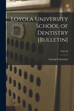 portada Loyola University School of Dentistry [Bulletin]; 1931-32 (en Inglés)