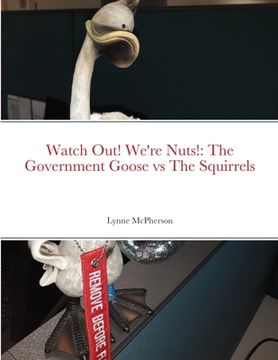 portada Watch Out! We're Nuts!: The Government Goose vs The Squirrels (en Inglés)