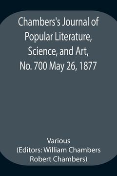 portada Chambers's Journal of Popular Literature, Science, and Art, No. 700 May 26, 1877 (en Inglés)