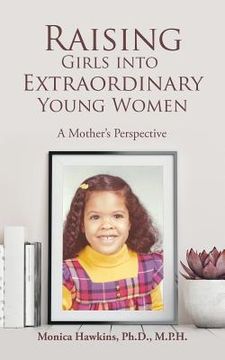 portada Raising Girls into Extraordinary Young Women: A Mother's Perspective (en Inglés)