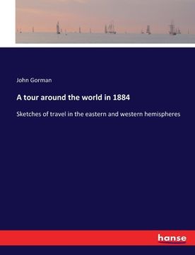 portada A tour around the world in 1884: Sketches of travel in the eastern and western hemispheres (en Inglés)