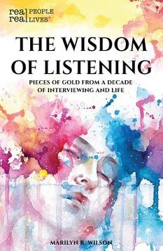 portada The Wisdom of Listening: Pieces of Gold From a Decade of interviewing and life (en Inglés)