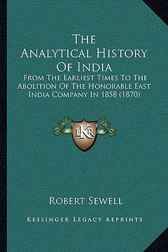 portada the analytical history of india the analytical history of india: from the earliest times to the abolition of the honorable eafrom the earliest times t (in English)