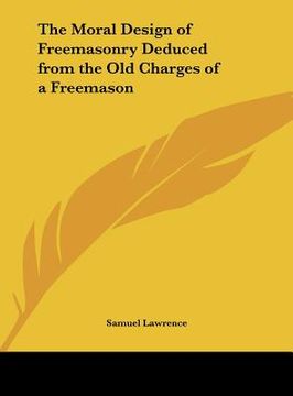 portada the moral design of freemasonry deduced from the old charges of a freemason (en Inglés)