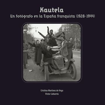 portada Kautela. Un Fotógrafo en la España Frenquista (1928-1944) (in Spanish)