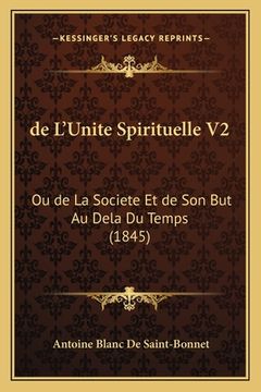 portada de L'Unite Spirituelle V2: Ou de La Societe Et de Son But Au Dela Du Temps (1845) (en Francés)