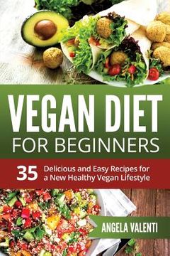 portada Vegan Diet For Beginners: 35 Delicious and Easy Recipes for a New Healthy Vegan Lifestyle (en Inglés)