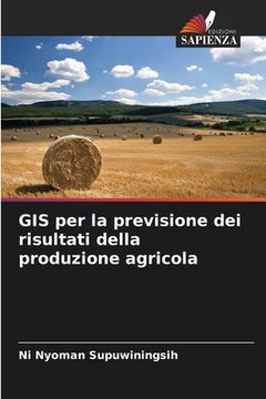 portada GIS per la previsione dei risultati della produzione agricola (en Italiano)