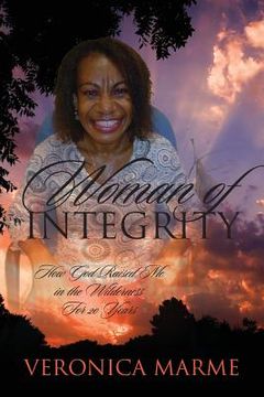 portada Woman of Integrity: How God Raised Me in the Wilderness For 20 Years (en Inglés)