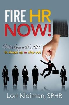 portada Fire HR Now!: Working with HR to shape up or ship out (in English)