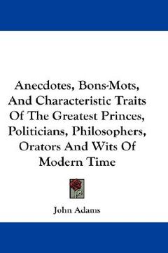 portada anecdotes, bons-mots, and characteristic traits of the greatest princes, politicians, philosophers, orators and wits of modern time (en Inglés)