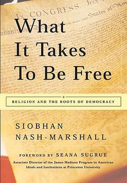 portada what it takes to be free: religion and the roots of democracy (in English)