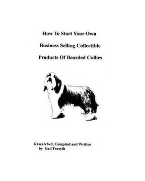 portada how to start your own business selling collectible products of bearded collies (en Inglés)