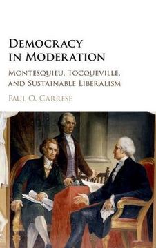 portada Democracy in Moderation: Montesquieu, Tocqueville, and Sustainable Liberalism (en Inglés)