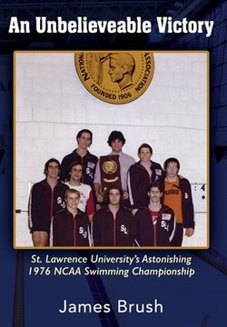 portada An Unbelievable Victory: St Lawrence University's Astonishing 1976 NCAA Swimming Championship (in English)