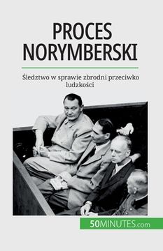 portada Proces norymberski: Śledztwo w sprawie zbrodni przeciwko ludzkości (en Polaco)