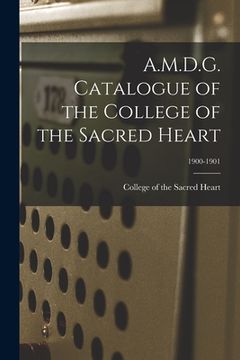 portada A.M.D.G. Catalogue of the College of the Sacred Heart; 1900-1901 (en Inglés)