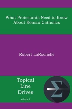 portada What Protestants Need to Know about Roman Catholics (in English)