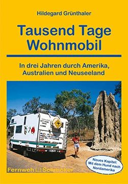 portada Tausend Tage Wohnmobil: In Drei Jahren Durch Amerika, Australien und Neuseeland (en Alemán)