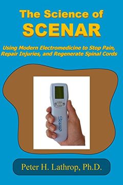 portada The Science of Scenar: Self Controlled Energic Neuroadaptive Regulator: Using Modern Electromedicine to Stop Pain, Repair Injuries, and Regenerate Spinal Cords (en Inglés)