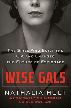 portada Wise Gals: The Spies who Built the cia and Changed the Future of Espionage (en Inglés)