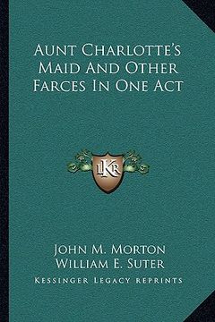 portada aunt charlotte's maid and other farces in one act (en Inglés)