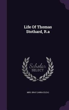 portada Life Of Thomas Stothard, R.a