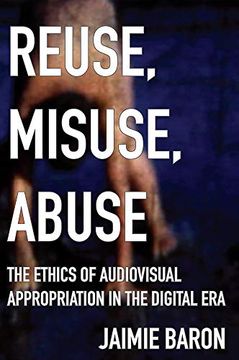 portada Reuse, Misuse, Abuse: The Ethics of Audiovisual Appropriation in the Digital era (en Inglés)