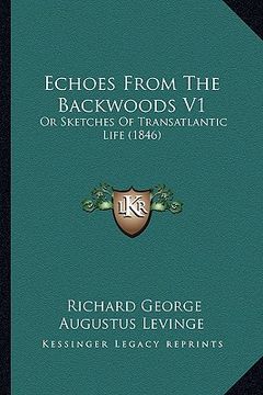 portada echoes from the backwoods v1: or sketches of transatlantic life (1846) (en Inglés)