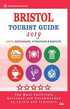 portada Bristol Tourist Guide 2019: Shops, Restaurants, Attractions and Nightlife in Bristol, England (City Tourist Guide 2019) (en Inglés)