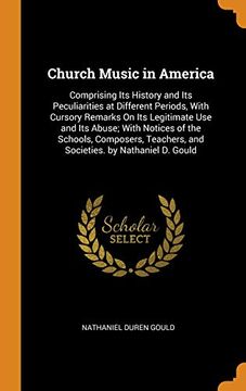 portada Church Music in America: Comprising its History and its Peculiarities at Different Periods, With Cursory Remarks on its Legitimate use and its Abuse; And Societies. By Nathaniel d. Gould 