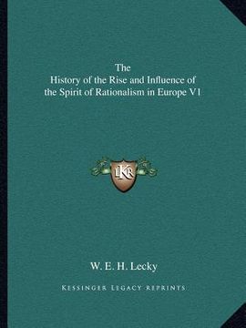 portada the history of the rise and influence of the spirit of rationalism in europe v1 (in English)